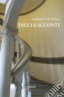 Dieci racconti libro di Valente Gabriele O. R.