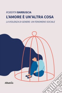 L'amore è un'altra cosa libro di Barbuscia Roberta