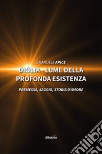 Diólia. Lume della profonda esistenza libro di Apice Emanuele