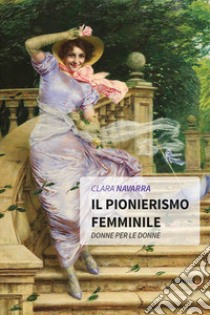 Il pionierismo femminile libro di Navarra Clara