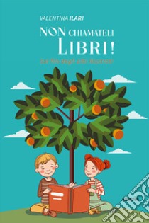 Non chiamateli libri! Sul filo degli albi illustrati libro di Ilari Valentina