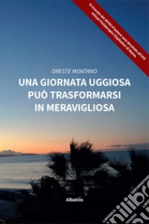 Una giornata uggiosa può trasformarsi in meravigliosa libro di Montano Oreste