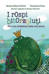 I rospi bitorzoluti. Ediz. illustrata libro di Pierini Enrica Elena; Prota Vincenza