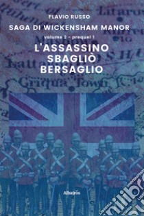 L'assassino sbagliò bersaglio. Saga di Wickensham Manor. Vol. 2 libro di Russo Flavio