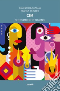 CIM. Cento imperfetti mondi libro di Buscaglia Giacinto; Pezzoni Franca