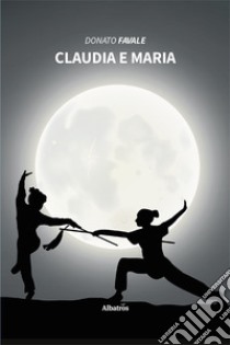 Claudia e Maria libro di Favale Donato