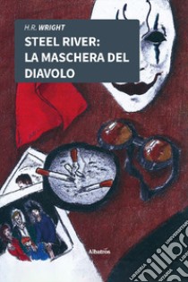 Steel River. La maschera del diavolo libro di Wright Henry Raymond