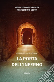 La porta dell'inferno libro di Tucci Massimo Maria