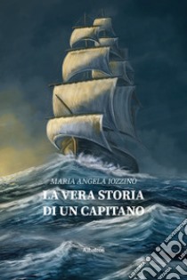 La vera storia di un capitano libro di Iozzino Maria Angela