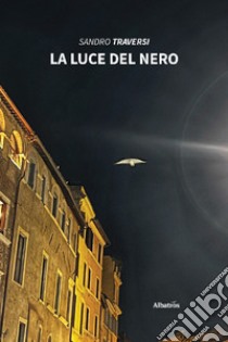 La luce del nero libro di Traversi Sandro