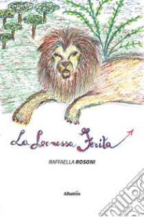 La leonessa ferita libro di Rosoni Raffaella