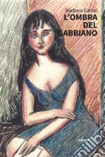 L'ombra del gabbiano libro di Garosi Barbara