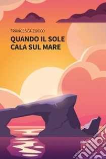 Quando il sole cala sul mare libro di Zucco Francesca