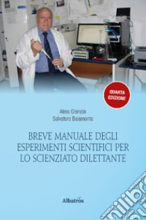 Breve manuale degli esperimenti scientifici per lo scienziato dilettante libro di Baiamonte Salvatore; Grandin Alma