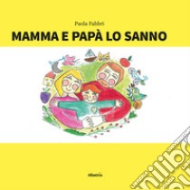 Mamma e papà lo sanno libro di Fabbri Paola