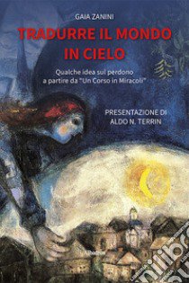 Tradurre il mondo in cielo libro di Zanini Gaia