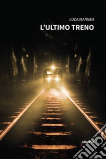 L'ultimo treno libro di Mannea Luca