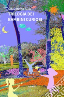 Trilogia dei bambini curiosi libro di Daina Sara Patrizia