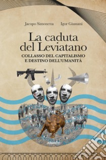 La caduta del Leviatano. Collasso del capitalismo e destino dell'umanità libro di Giussani Igor; Simonetta Jacopo