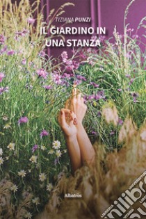 Il giardino in una stanza libro di Punzi Tiziana