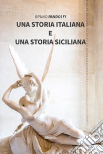 Una storia italiana e una storia siciliana libro di Pandolfi Bruno