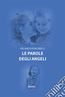 Le parole degli angeli libro di Roncarelli Rolando