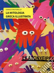 La mitologia greca illustrata. Ediz. a colori libro di Pastorello Giangui