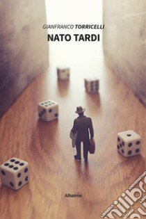 Nato tardi libro di Torricelli Gianfranco