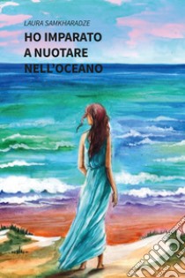 Ho imparato a nuotare nell'oceano libro di Samkharadze Laura