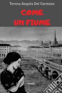 Come un fiume libro di Del Carmine Teresa Angela