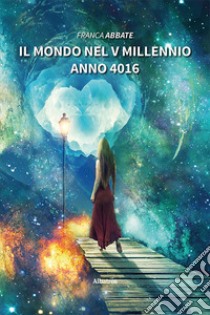 Il mondo nel V millennio anno 4016 libro di Abbate Franca