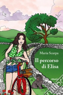 Il percorso di Elisa libro di Scarpa Maria