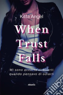 When trust falls. Ediz. italiana libro di Angel Kitta