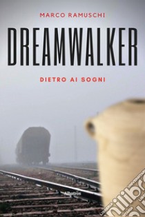 Dreamwalker. Dietro ai sogni. Ediz. italiana libro di Ramuschi Marco