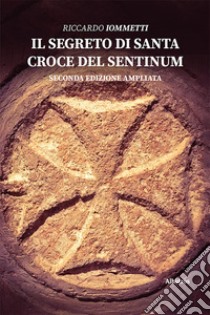 Il segreto di Santa Croce del Sentinum libro di Iommetti Riccardo