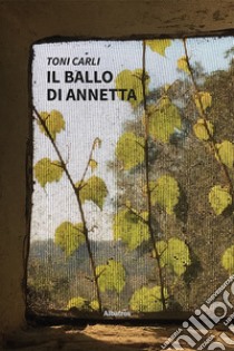 Il ballo di Annetta libro di Carli Toni