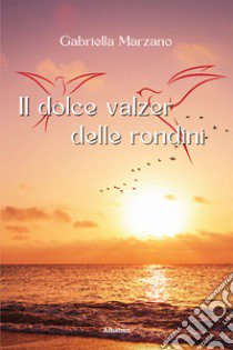 Il dolce valzer delle rondini libro di Marzano Gabriella