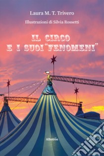 Il circo e i suoi «fenomeni» libro di Trivero Laura Maria Teresa