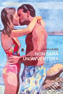 Non sarà un'avventura libro di Licata Laura