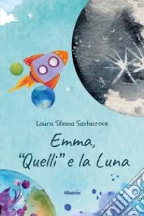 Emma, «Quelli» e la Luna libro di Santacroce Laura Silvana