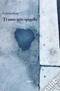 Ti amo mio spigolo libro di Rossi Cristina