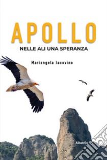 Apollo. Nelle ali una speranza libro di Iacovino Mariangela