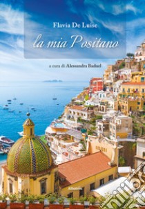 La mia Positano libro di De Luise Flavia; Baduel A. (cur.)