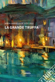 La grande truffa libro di De Judicibus Maria Gabriella