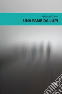 Una fame da lupi libro di Tamm Adelaide