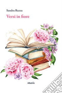 Versi in fiore libro di Ruzza Sandra