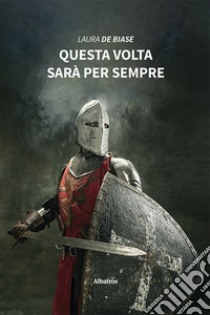 Questa volta sarà per sempre libro di De Biase Laura