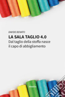 La sala taglio 4.0 libro di Benato Davide