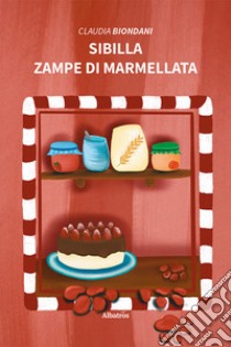 Sibilla. Zampe di marmellata. Ediz. illustrata libro di Biondani Claudia