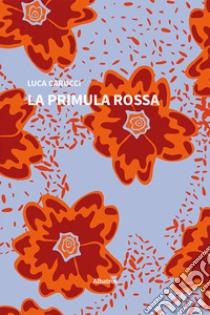 La primula rossa libro di Carucci Luca